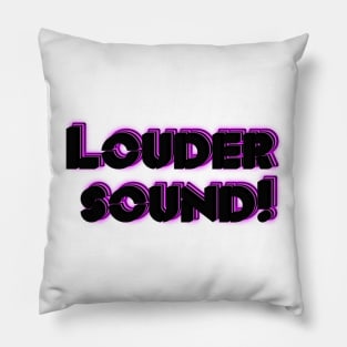 Louder sound! Pillow