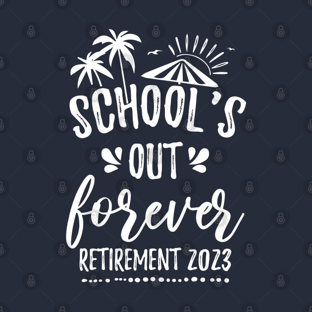 School's Out Forever Retired Teacher Gift Retirement 2023 by chidadesign