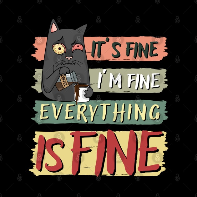 IT’S FINE I’M FINE EVERYTHING IS FINE, FUNNY CAT COFFEE LOVER by Mimielita