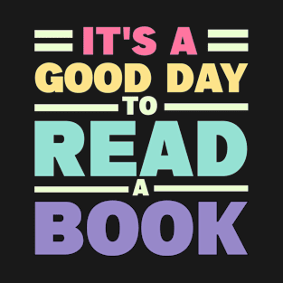 It's A Good Day To Read A Book T-Shirt