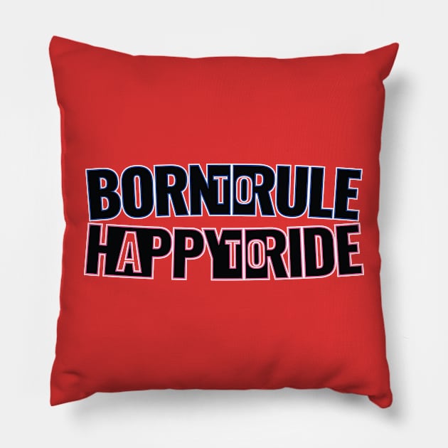 Born to Rule, Happy to Ride Pillow by Harlake