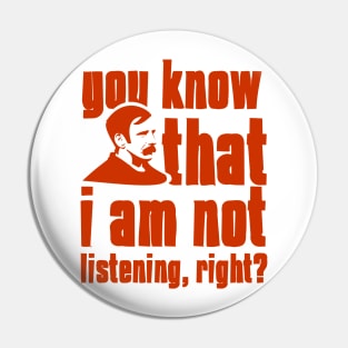 you know that i am not listening, right birthday gift shirt Pin