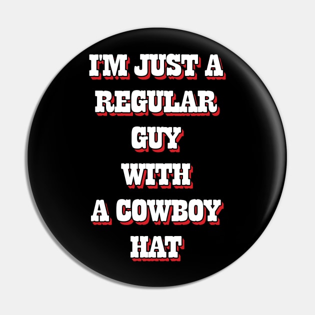 I'm Just A Regular Guy With A Cowboy Hat Pin by Emma