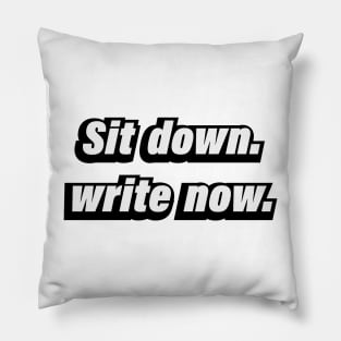 Sit  down write now - fun quote Pillow