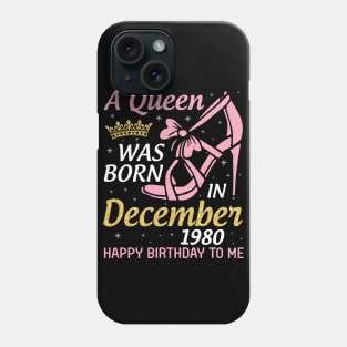 Happy Birthday To Me 40 Years Old Nana Mom Aunt Sister Daughter A Queen Was Born In December 1980 Phone Case