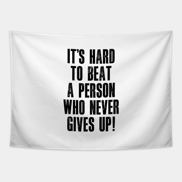 It's Hard to Beat a Person Who Never Gives Up Tapestry by MotivatedType