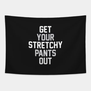 Get Your Stretchy Pants Out Tapestry