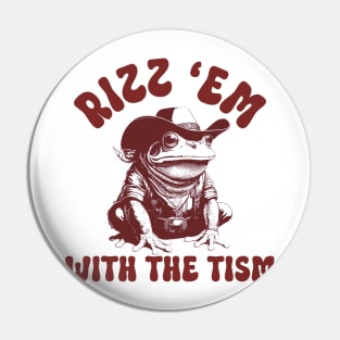 Rizz 'Em With the Tism Frog Funny Saying Pin