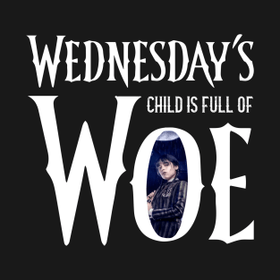 Wednesday's child is full of woe T-Shirt