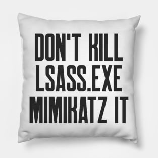 Cybersecurity Don't Kill lsass exe mimikatz it Pillow