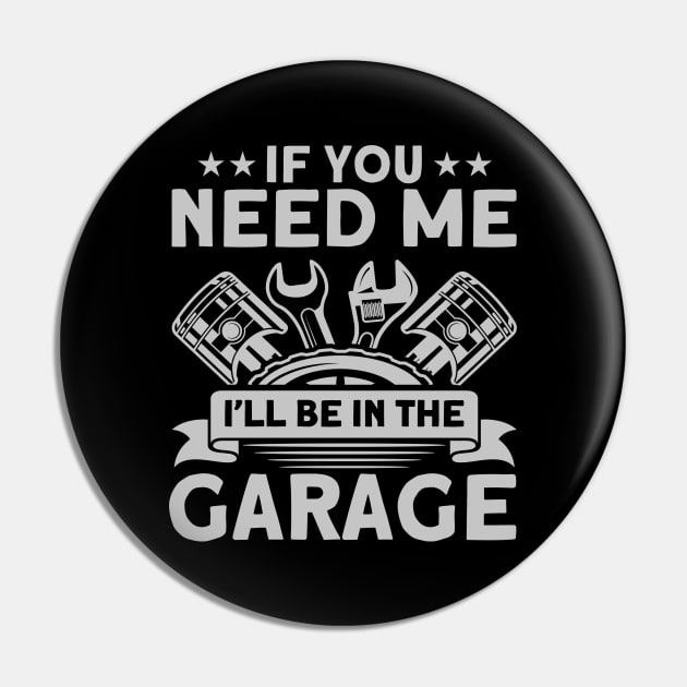 I'll Be In The Garage Car Mechanic Pin by Toeffishirts