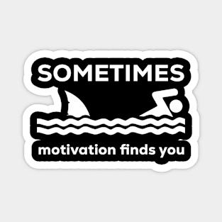 SOMETIMES motivation finds you Magnet