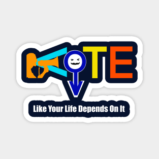 Vote Like Your Life Depends On It Magnet