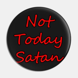 Not Today Satan Pin