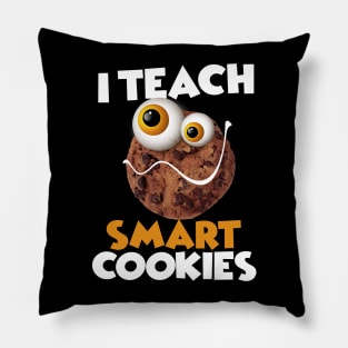 I Teach Smart Cookies Funny School For teachers of Smart Students Pillow