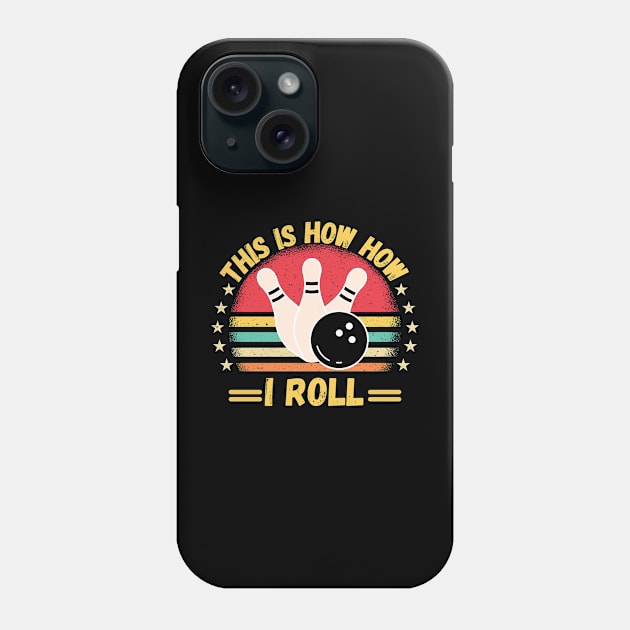 This is How i Roll Funny Bowling Quote For men women kids Bowlers Phone Case by Peter smith