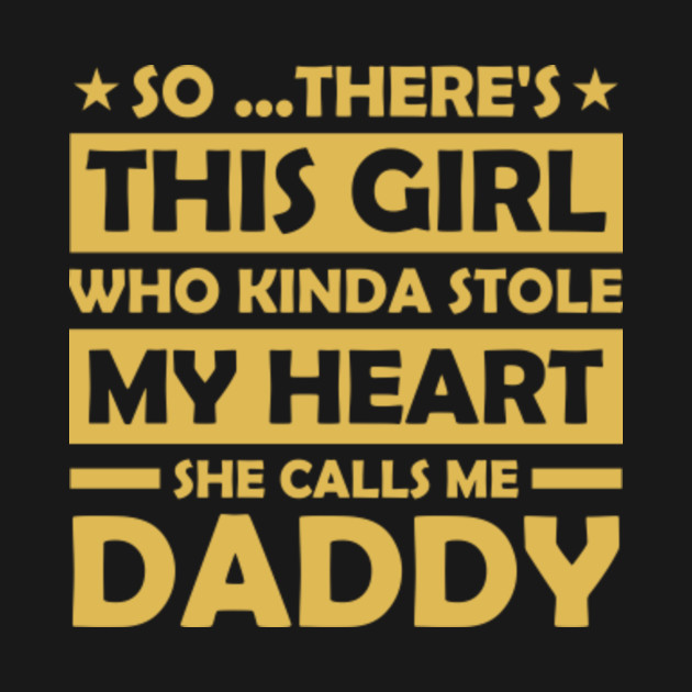 Theres This Girl Who Kinda Stole My Heart She Call Me Daddy Daughter Dad T Shirt Teepublic 