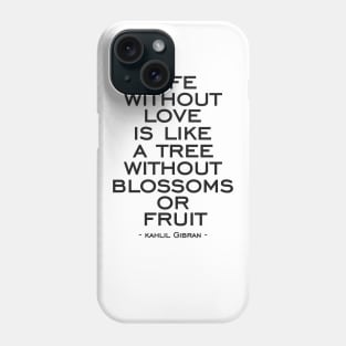 Life without love is like a tree without blossoms or fruit Phone Case