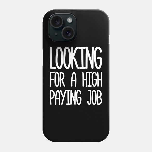 looking for a high paying job Phone Case by VizRad