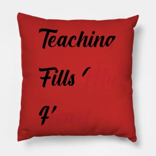 Teacher valentine teaching Fills my heart Pillow