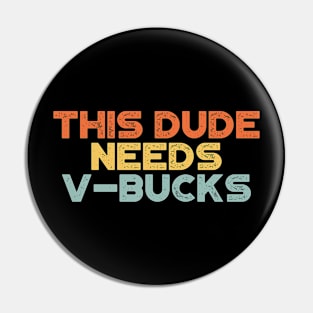 This Dude Needs V-Bucks Sunset Funny Pin