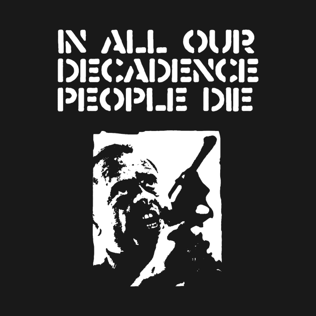 In all our decadence people die by TeeFection