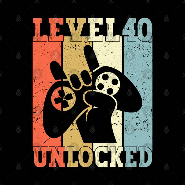 Level 40 Unlocked Video Gamer 40 Years Old 40th Birthday Level Unlocked by Charaf Eddine