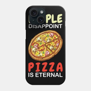 People Disappoint Pizza Is Eternal Phone Case