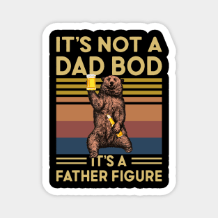 It s Not A Dad BOD It s A Father Figure Funny Bear Magnet