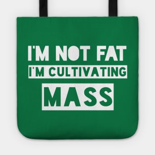 I'm Not Fat, I'm Cultivating Mass. Tote