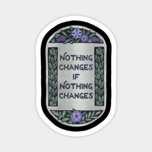 Nothing Changes If Nothing Changes Magnet