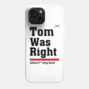 Tom Was Right - Aliens Exist Phone Case