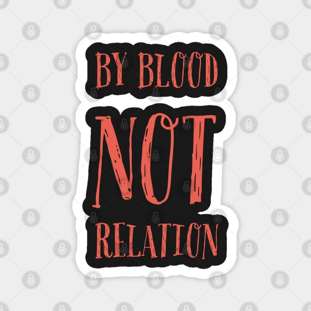 By blood not relation Magnet by Vinto fashion 