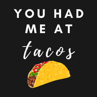 You Had Me At Tacos Funny Taco Lovers T-Shirt