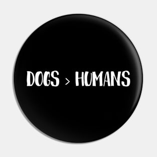 Dogs > Humans Pin