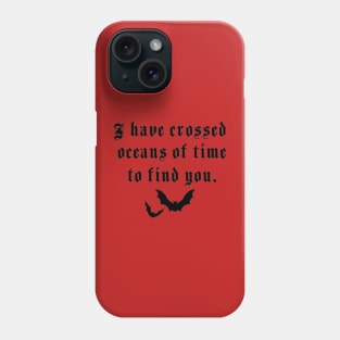 I’ve crossed oceans of time to find you Phone Case