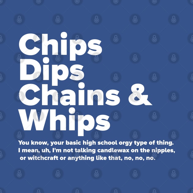 Chips Dips Chains & Whips by David Hurd Designs