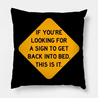 Here's a Sign to Get Back into Bed Pillow