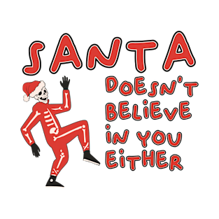 santa doesnt believe in you either T-Shirt