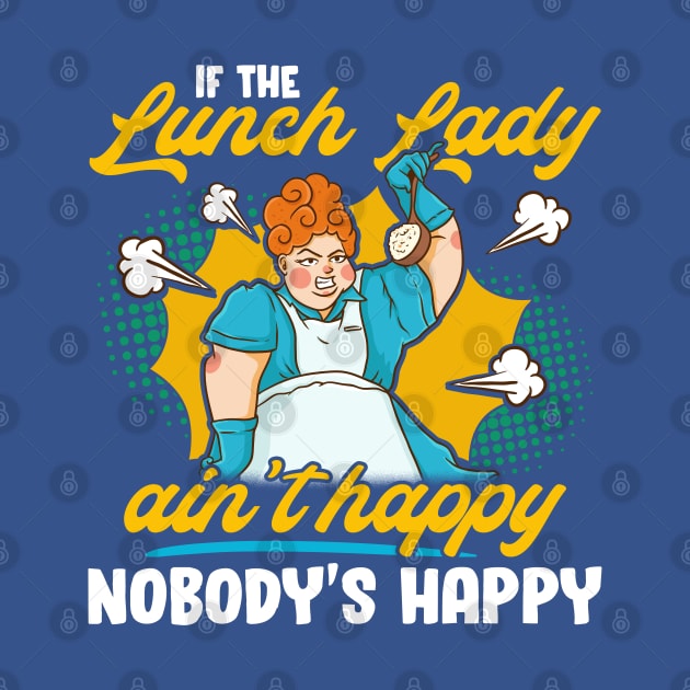 If The Lunch Lady Ain't Happy Nobody's Happy by E