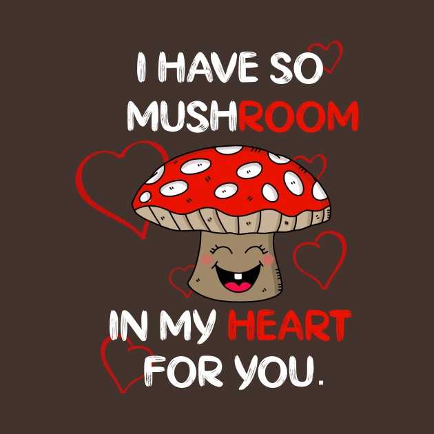 Funny Mushroom Pun I Have So Mushroom In My Heart by LisaLiza