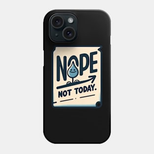 Nope not today t-shirt Phone Case