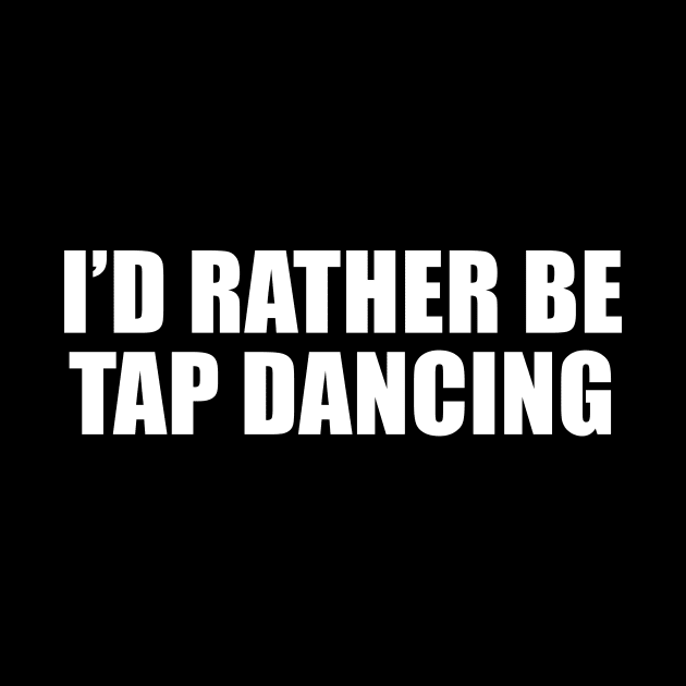 I'd Rather Be Tap Dancing by sunima