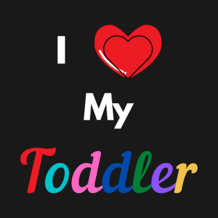 I Love My Toddler T-Shirt