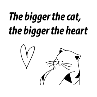 The Bigger the Cat, The Bigger the Heart T-Shirt