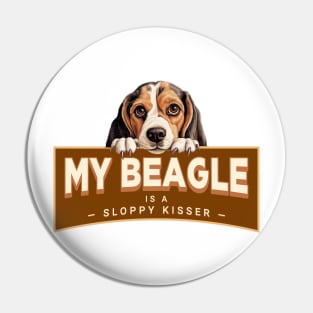 My Beagle is a Sloppy Kisser Pin