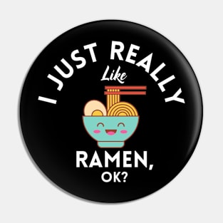 I Just Really Like Ramen Ok Pin