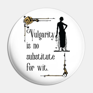 Vulgarity is no substitute for wit Pin