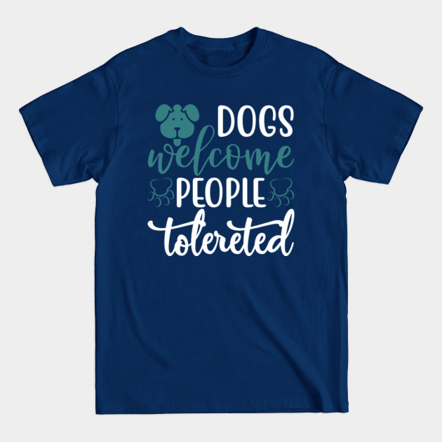 Disover Dogs Welcome People Tolereted - Dogs Welcome People Tolereted - T-Shirt