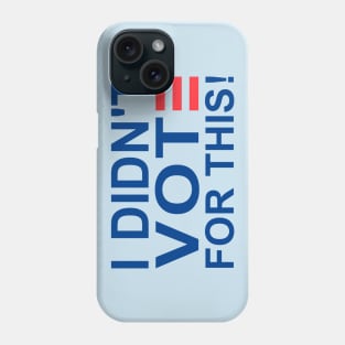 I DIDN'T VOTE FOR THIS Phone Case